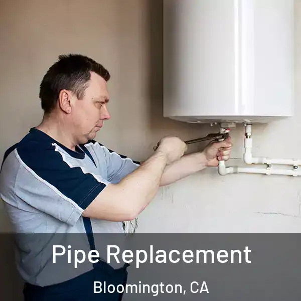  Pipe Replacement Bloomington, CA