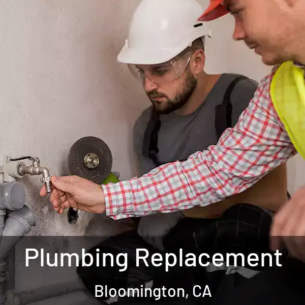  Plumbing Replacement Bloomington, CA