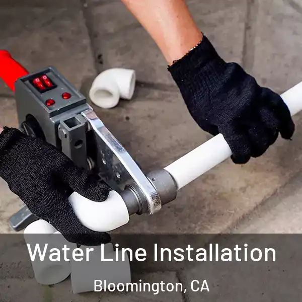  Water Line Installation Bloomington, CA